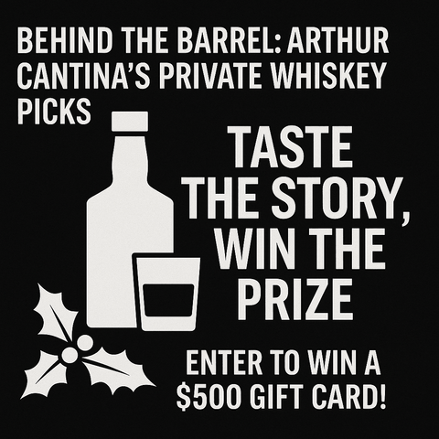 Arthur Cantina’s Private Whiskey Picks — Taste the Story, Win a Prize - Arthur Cantina Wine & Liquor